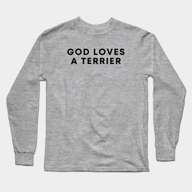 God Loves A Terrier Long Sleeve T-Shirt by Likeable Design